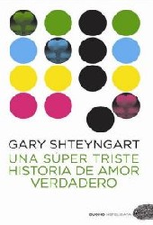 UNA SUPER TRISTE HISTORIA DE AMOR... de GARY SHTEYNGART