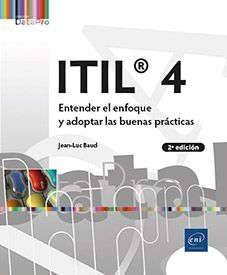 ITIL® 4 - ENTENDER EL ENFOQUE Y ADOPTAR LAS BUENAS PRÁCTICAS (2ª EDICIÓN)