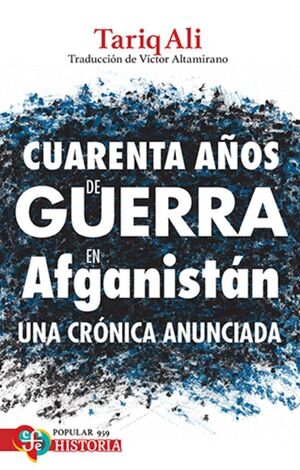 CUARENTA AÑOS DE GUERRA EN AFGANISTAN. UNA CRONICA ANUNCIADA