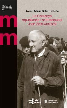 CERDANYA REPUBLICANA I ANTIFRANQUISTA: JOAN SOLÉ CRISTÒFOL, LA