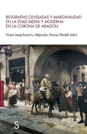 BIOGRAFÍAS OLVIDADAS Y MARGINALIDAD EN LA EDAD MEDIA Y MODERNA EN LA CORONA DE ARAGON