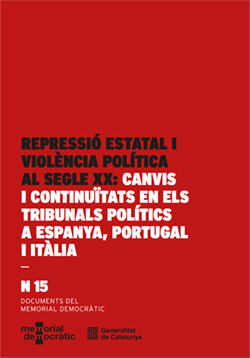 REPRESSIÓ ESTATAL I VIOLÈNCIA POLÍTICA AL SEGLE XX: CANVIS I CONTINUÏTATS EN ELS EN ELS TRIBUNALS POLITICS A ESPANYA, PORTUGAL I ITALIA