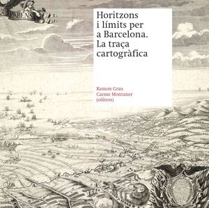 HORITZONS I LÍMITS PER A BARCELONA. LA TRAÇA CARTOGRÀFICA