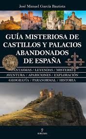 GUÍA MISTERIOSA DE CASTILLOS Y PALACIOS ABANDONADOS DE ESPAÑA