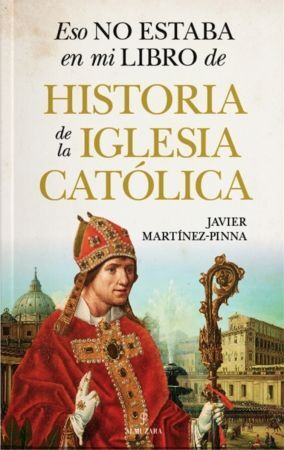 ESO NO ESTABA EN MI LIBRO DE HISTORIA DE LA IGLESIA CATÓLICA