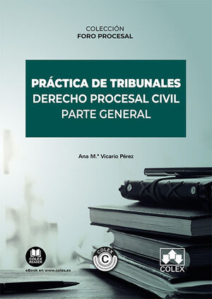 PRACTICAS TRIBUNALES: DERECHO PROCESAL CIVIL. PARTE GENERAL