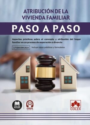 ATRIBUCION DE LA VIVIENDA FAMILIAR. PASO A PASO (3ª ED. 2024)