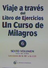 VIAJE A TRAVES DEL LIBRO DE EJERCICIOS UN CURSO DE MILAGROS - SEXTO VOLUMEN