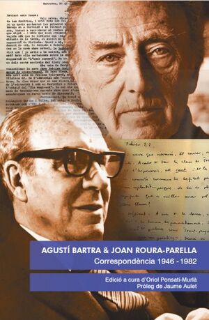 AGUSTÍ BARTRA & JOAN ROURA-PARELLA. CORRESPONDÈNCIA 1946-1982