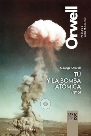 TU Y LA BOMBA ATOMICA Y OTROS ESCRITOS