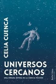 UNIVERSOS CERCANOS: UNA MIRADA ÍNTIMA DE LA CIENCIA FICCIÓN