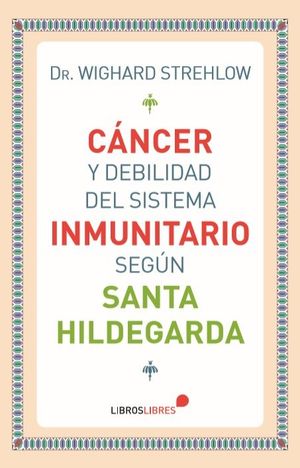 CANCER Y DEBILIDAD DEL SISTEMA INMUNITARIO SEGUN SANTA HILDEGARDA