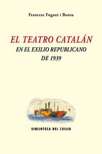 TEATRO CATALÁN EN EL EXILIO REPUBLICANO DE 1939, EL