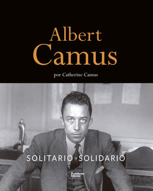 ALBERT CAMUS. SOLITARIO Y SOLIDARIO