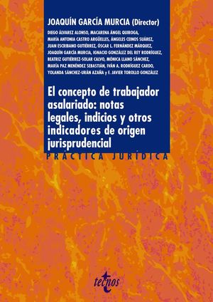 CONCEPTO DE TRABAJADOR ASALARIADO: NOTAS LEGALES, INDICIOS Y OTROS INDICADORES DE ORIGEN JURISTRUDENCIAL