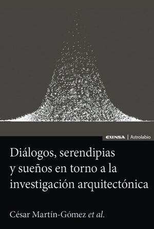 DIÁLOGOS, SERENDIPIAS Y SUEÑOS EN TORNO A LA INVESTIGACIÓN ARQUITECTÓNICA