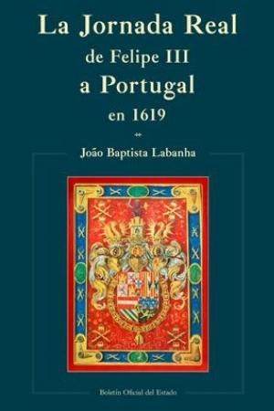 JORNADA REAL DE FELIPE III A PORTUGAL EN 1619, LA