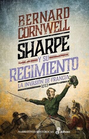 SHARPE Y SU REGIMIENTO. LA INVASIÓN DE FRANCIA, 1813