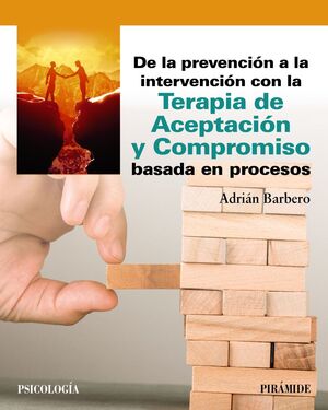 DE LA PREVENCIÓN A LA INTERVENCIÓN CON LA TERAPIA DE ACEPTACIÓN Y COMPROMISO BASADA EN PROCESOS