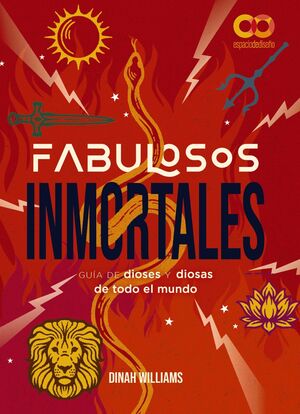 FABULOSOS INMORTALES. UNA GUIA DE DIOSES Y DIOSAS DE TODO EL MUNDO