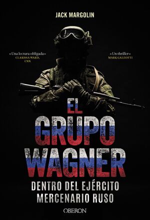 GRUPO WAGNER, EL. DENTRO DEL EJÉRCITO MERCENARIO RUSO