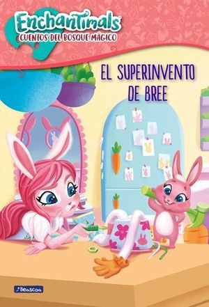 SUPER INVENTO DE BREE, EL. ENCHANTIMALS. CUENTOS DEL BOSQUE MAGICO. VARIOS  AUTORES. 9788448851873 La Llar del Llibre