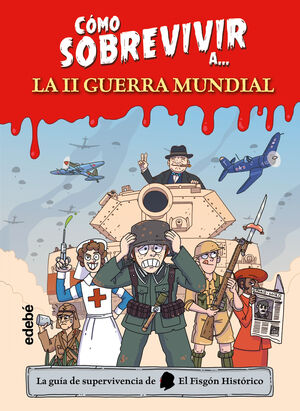 CÓMO SOBREVIVIR A... LA SEGUNDA GUERRA MUNDIAL