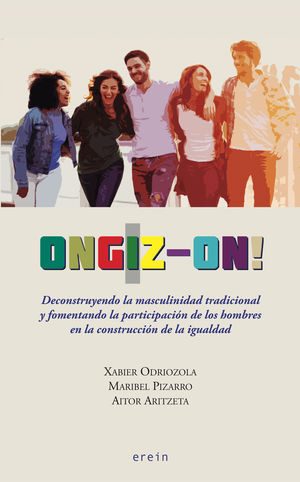 ONGIZ-ON! DECONSTRUYENDO LA MASCULINIDAD TRADICIONAL Y FOMENTANDO LA PARTICIPACION DE LOS HOMBRES EN LA CONSTRUCCION DE LA IGUALDAD