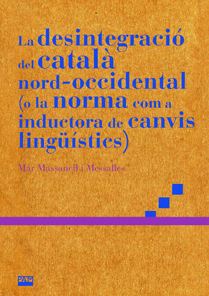 DESINTEGRACIÓ DEL CATALÀ NORD-OCCIDENTAL (O LA NORMA COM A INDUCTORA DE CANVIS LINGÜISTICS), LA