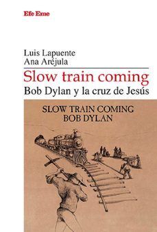 SLOW TRAIN COMING. BOD DYLAN Y LA CRUZ DE JESÚS